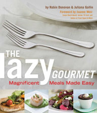 Title: The Lazy Gourmet: Magnificent Meals Made Easy, Author: Robin Donovan