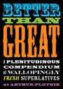 Better Than Great: A Plenitudinous Compendium of Wallopingly Fresh Superlatives