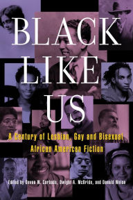 Title: Black Like Us: A Century of Lesbian, Gay, and Bisexual African American Fiction, Author: Devon Carbado