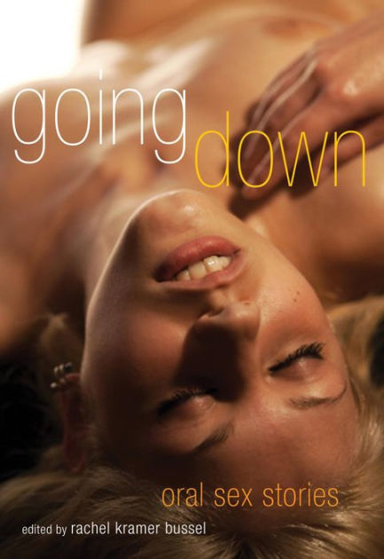 Going Down Oral Sex Stories By Rachel Kramer Bussel Ebook Barnes Noble