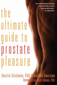 Title: Ultimate Guide to Prostate Pleasure: Erotic Exploration for Men and Their Partners, Author: Charlie Glickman