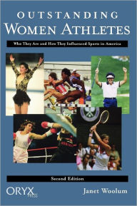Title: Outstanding Women Athletes: Who They Are and How They Influenced Sports In America / Edition 2, Author: Janet Woolum
