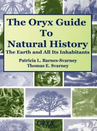 Title: The Oryx Guide to Natural History: The Earth and All Its Inhabitants, Author: Patricia Barnes-Svarney