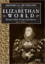 Historical Dictionary of the Elizabethan World: Britain, Ireland, Europe, and America