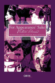 Title: For Appearance' Sake: The Historical Encyclopedia of Good Looks, Beauty, and Grooming, Author: Victoria Sherrow