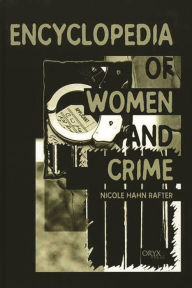 Title: Encyclopedia of Women and Crime / Edition 1, Author: Nicole Rafter
