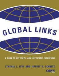 Title: Global Links: A Guide to Key People and Institutions Worldwide, Author: Cynthia J. Levy