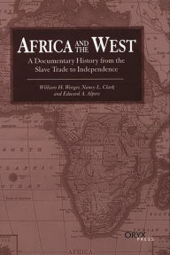 Title: Africa and the West: A Documentary History from the Slave Trade to Independence / Edition 1, Author: William H. Worger