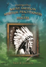 Title: Distinguished Native American Spiritual Practitioners and Healers, Author: Troy R. Johnson