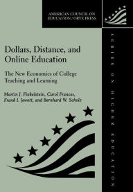 Title: Dollars, Distance, and Online Education: The New Economics of College Teaching and Learning, Author: Martin J. Finkelstein