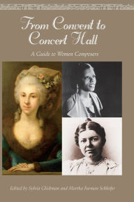 Title: From Convent to Concert Hall: A Guide to Women Composers, Author: Martha F. Schleifer