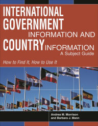 Title: International Government Information and Country Information: A Subject Guide, Author: Andrea Morrison