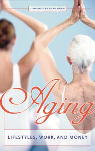 Title: Aging: Lifestyles, Work, and Money, Author: Elizabeth Vierck