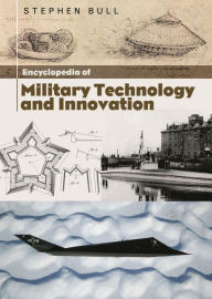 Title: Encyclopedia of Military Technology and Innovation, Author: Stephen Bull