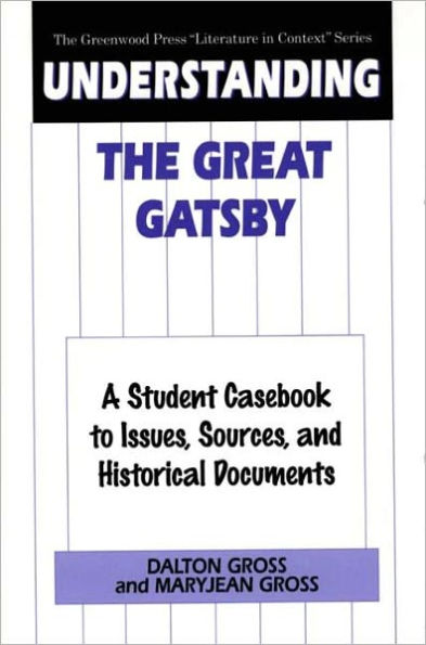 Understanding The Great Gatsby: A Student Casebook to Issues, Sources, and Historical Documents