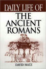 Daily Life of the Ancient Romans (Daily Life Through History Series)