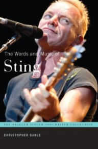 Title: The Words and Music of Sting (The Praeger Singer-Songwriter Collection Series), Author: Christopher Gable
