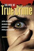 Title: The Rise of True Crime: 20th-Century Murder and American Popular Culture, Author: Jean Murley