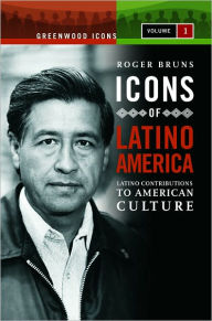 Title: Icons of Latino America: Latino Contributions to American Culture, Author: Roger Bruns
