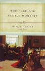 The Case for Family Worship: An Answer to the Question, upon What Scripture Grounds and Reasons May Family Worship Be Established and Enforced?