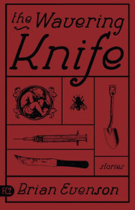 Title: The Wavering Knife: Stories / Edition 1, Author: Brian Evenson
