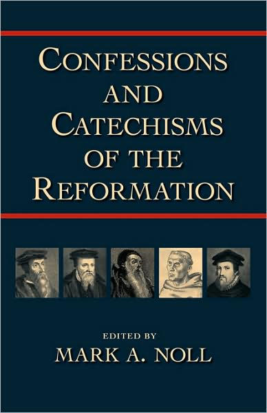 Confessions And Catechisms Of The Reformation By Mark A Noll Paperback Barnes Noble