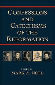 Title: Confessions and Catechisms of the Reformation, Author: Mark a Noll