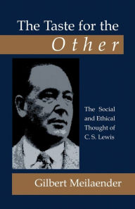 Title: The Taste for the Other: The Social and Ethical Thought of C.S. Lewis, Author: Gilbert Meilaender