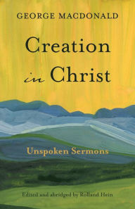Title: Creation in Christ, Author: George MacDonald