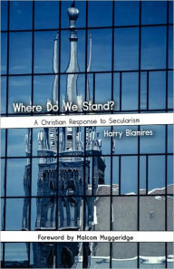 Title: Where Do We Stand? A Christian Response to Secularism, Author: Harry Blamires