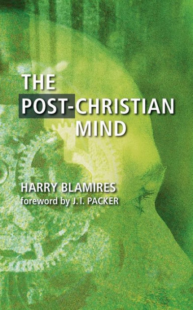 The Post-Christian Mind by Harry Blamires, Paperback | Barnes & Noble®