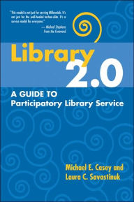 Library 2.0: A Guide to Participatory Library Service