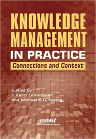 Title: Knowledge Management in Practice: Connections and Context, Author: Michael Koenig