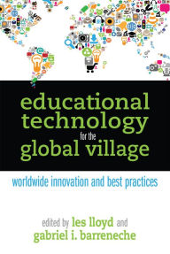 Title: Educational Technology for the Global Village: Worldwide Innovation and Best Practices, Author: Les Lloyd