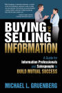 Buying and Selling Information: A Guide for Information Professionals and Salespeople to Build Mutual Success