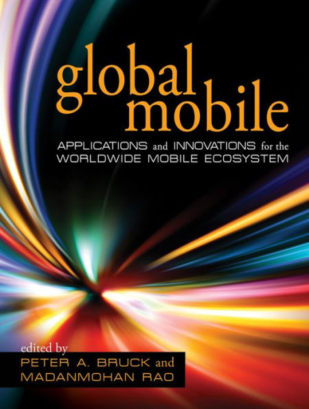 Global Mobile: Applications and Innovations for the Worldwide Mobile Ecosystem