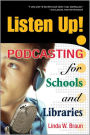 Listen Up!: Podcasting for Schools and Libraries