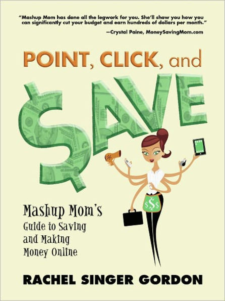 Point, Click, and Save: Mashup Mom's Guide to Saving and Making Money Online