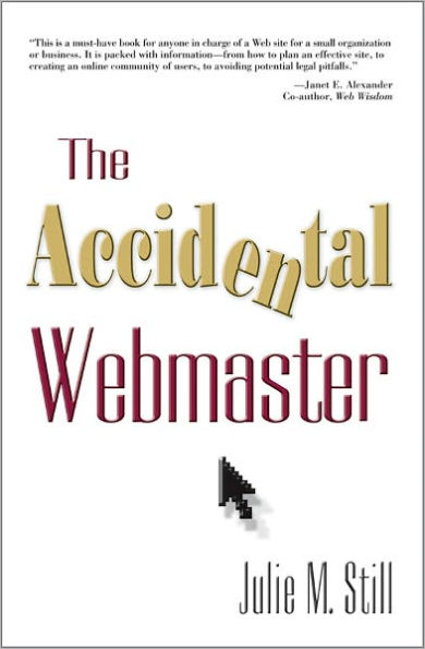 The Accidental Webmaster: Case Studies for Libraries, Museums, and Other Nonprofits