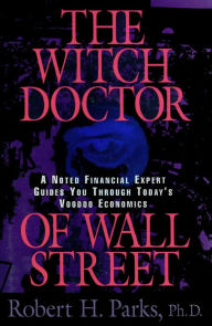 Title: The Witch Doctor of Wall Street / Edition 1, Author: Robert H. Parks