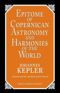 Title: Epitome of Copernican Astronomy and Harmonies of the World, Author: Johannes Kepler