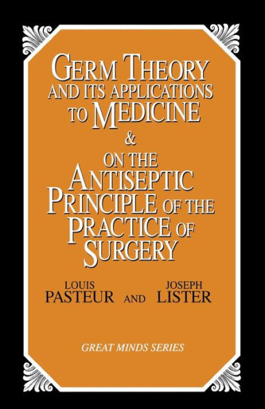 Germ Theory and Its Applications to Medicine and on the Antiseptic Principle of the Practice of Surgery