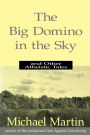Big Domino in the Sky: And Other Atheistic Tales