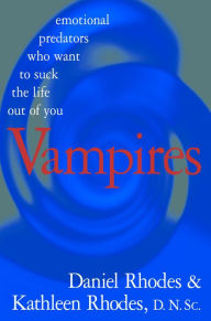 Title: Vampires: Emotional Predators Who Want to Suck the Life Out of You, Author: Daniel Rhodes