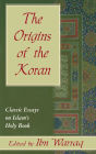 The Origins of the Koran: Classic Essays on Islam's Holy Book
