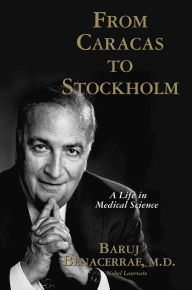 Title: From Caracas to Stockholm: A Life in Medical Science, Author: Baruj Benacerraf