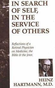 Title: In Search of Self, in the Service of Others: Reflections of a Retired Physician on Medicine, the Bible & the Jews, Author: Heinz Hartmann