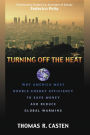 Turning Off the Heat: Why America Must Double Energy Efficiency to Save Money and Reduce Global Warming / Edition 1