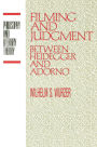 Filming and Judgment: Between Heidegger and Adorno