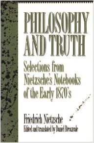 Philosophy and Truth: Selections from Nietzsche's Notebooks of the Early 1870's / Edition 1
